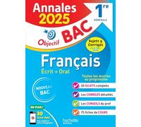 Français 1re générale Objectif Bac: Sujets & corrigés dont Bac 2024