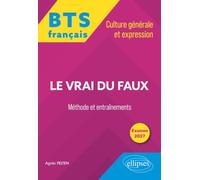 Français BTS Le vrai du faux: Méthode et entraînements. Culture générale et expression