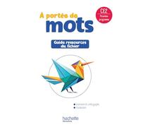 Français CE2 A portée de mots: Guide ressources du fichier élève