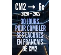 FRANÇAIS CM2 VERS LA 6e : 30 jours pour combler ses lacunes: Cahier de révision en français du CM2 vers la 6ème avec exercices corrigés