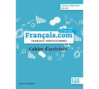 Français.com. Français professionnel. Cahier d'activités. A1-A2. Per le Scuole superiori