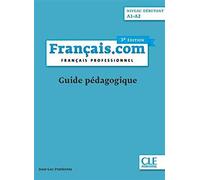 Français.com. Français professionnel. Guide pédagogique. A1-A2. Per le Scuole superiori