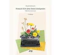 Français écrit pour futurs enseignants - 5e édition: Théorie et exercices