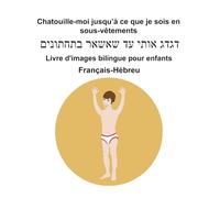 Français-Hébreu Chatouille-moi jusqu’à ce que je sois en sous-vêtements Livre d'images bilingue pour enfants