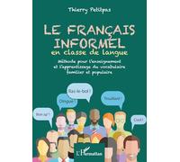 Français informel en e langue: Vocabulaire familier et populaire: Méthode pour l'enseignement et l'apprentissage du vocabulaire familier et populaire