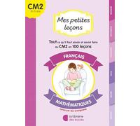 Français - mathématiques: Tout ce qu'il faut savoir et savoir faire au CM2 en 100 leçons