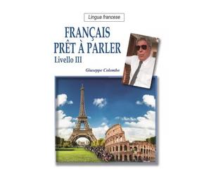 Francais Pret A Parler Livello III - Giuseppe Colombo - 2023