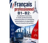Français professionnel B1-B2 : vocabulaire business, e-mails professionnels, communication en entreprise, présentations et négociation pour le travail et la carrière