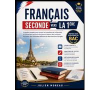 FRANÇAIS SECONDE VERS LA 1ÈRE: Le guide complet pour réussir la transition de la Seconde à la Première et préparer efficacement le BAC grâce à des ... des analyses et des exercices corrigés.