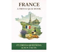FRANCE - A Trivia Quiz Book: 175 Trivia Questions & Fun Facts