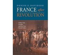 France After Revolution: Urban Life, Gender, and the New Social Order