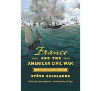France and the American Civil War: A Diplomatic History (Civil War America)