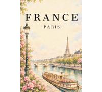 FRANCE BLANK LINED JOURNAL: FOR TRAVEL, SCHOOL, WORK , WRITING , DRAWING, PLANNING & DIARY & MORE for France Lovers, Travelers, Students and Everyday Notes.