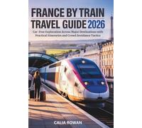 France by Train Travel Guide 2026: Car-Free Exploration Across Major Destinations with Practical Itineraries and Crowd Avoidance Tactics
