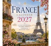 France calendar 2027: Iconic Landmarks, Historic Streets, Gardens & Riverside Views