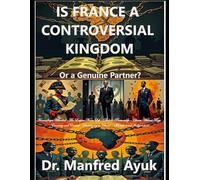 France: Controversial Kingdom or Genuine Partner: Françafrique, Neocolonialism, and the Struggle for African Sovereignty