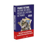 France Fictions: Histoire des idées reçues de l'histoire de France