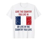 France Humor - Love The Country You Live in Funny Quote Maglietta