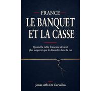 France - Le Banquet et la Casse: Quand la table Française devient plus suspecte que le désordre dans la rue