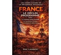 France - Le Déclin Programmé - Les Codes Cachés de la Décadence Nationale - Tome 1 - La France sans Avenir - La Vérité Interdite: Ce que personne n'ose dire sur l'effondrement français