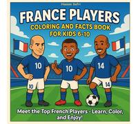 France Players Coloring and Facts Book for Kids 6-10: Meet the Top French Players - Learn, Color, and Enjoy!