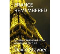 FRANCE REMEMBERED: A JOURNEY THROUGH HISTORY, BEAUTY, AND CULTURE