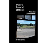 France’s Memorial Landscape: Views from Camp des Milles: 91 (Contemporary French and Francophone Cultures)
