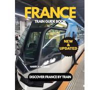 France Train guide book (New & Updated): Discover France by Train