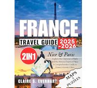 France Travel Guide 2025 - 2026: Explore the Glamour of Paris and the Riviera Charm of Nice: A Comprehensive Guide to France’s Iconic Cities