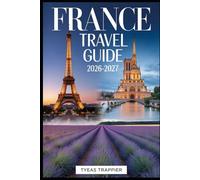 FRANCE TRAVEL GUIDE 2026-2027