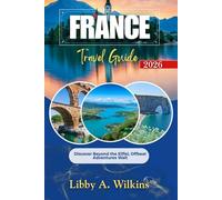 FRANCE Travel Guide 2026: Discover Beyond the Eiffel, Offbeat Adventures Wait