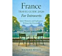 France Travel Guide 2026 For Introverts: Quiet Moments and Exploration Without the Overwhelm