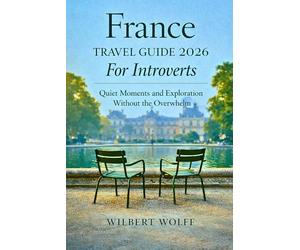 France Travel Guide 2026 For Introverts: Quiet Moments and Exploration Without the Overwhelm