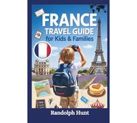France Travel Guide for Kids & Families: Explore, Laugh, and Learn Your Way Through Castles, Crêpes & Curiosity - A Fun-Filled Journey for Young Explorers Ages 6-12