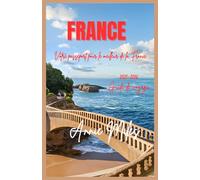 FRANCE: Votre guide de voyage tout-en-un en France : villes, culture et cuisine