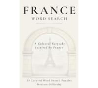 France Word Search: 55 Medium-Difficulty Word Search Puzzles Featuring French Culture, Cuisine & Countryside Themes