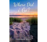 Francene Gillis Where Did i Go? a Memoir Plus (Tascabile)
