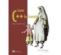 Learn C++ by Example: Covers Versions 11 to 23