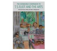 Frances Dickey The Edinburgh Companion to T. S. Eliot and the Arts (Tascabile)