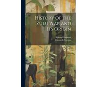 Frances E 1849-1887 Colenso Edwa History of the Zulu war and (Copertina rigida)