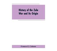 Frances E Colenso History of the Zulu War and Its Origin (Tascabile)