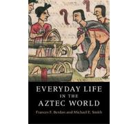 Frances F. Berdan Michael E. Smith Everyday Life in the Aztec World (Tascabile)