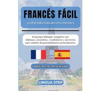 Francés Fácil: 30 Días para Hablar con Confianza: Programa bilingüe completo con diálogos, gramática, vocabulario y ejercicios para adultos hispanohablantes principiantes.