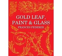 Frances Federer Gold Leaf, Paint & Glass (Tascabile)