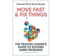 Frances Frei Anne Morriss Move Fast and Fix Things (Copertina rigida)