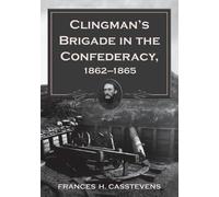 Frances H. Cassteven Clingman's Brigade in the Confederacy, 1862-186 (Tascabile)