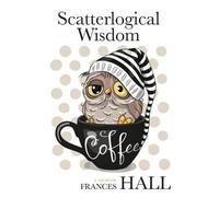 Frances Hall Scatterlogical Wisdom (Tascabile)