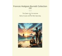 Frances Hodgson Burnett Collection (V): Dawn Morrow Barty Crusoe Saturday