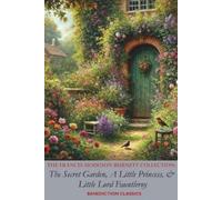 The Frances Hodgson Burnett Collection: The Secret Garden, A Little Princess, and Little Lord Fauntleroy