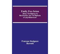 Frances Hodgson Emily Fox-Seton; Being "The Making of a Marchioness" (Tascabile)